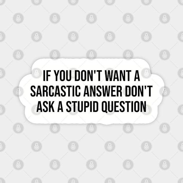If you don't want a sarcastic answer Magnet by UrbanLifeApparel