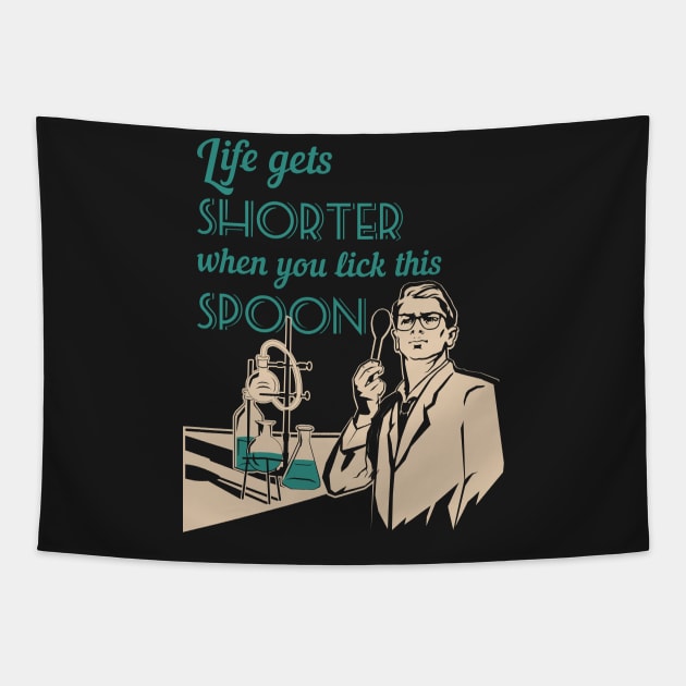 Life in the lab - Life gets shorter when you lick this spoon Tapestry by LittleAna