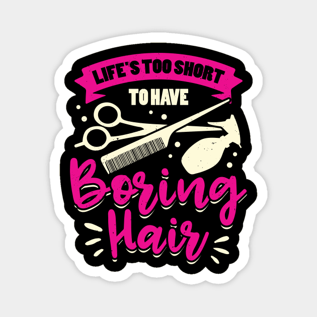 Life's Too Short To Have Boring Hair Magnet by Dolde08