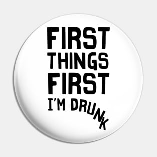 First things first I’m drunk Pin