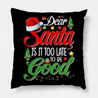 Dear Santa Is It Too Late To Be Good Funny Christmas T-Shirt Pillow