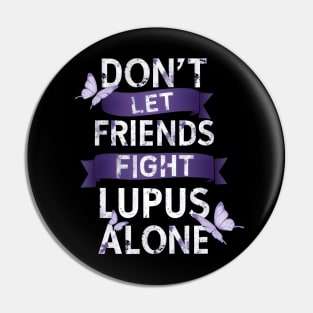 Don't Let Friends Fight Lupus Alone Pin