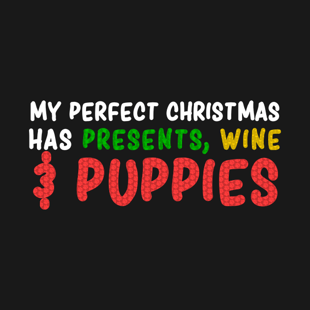 Perfect Christmas has Presents, Wine, and Puppies - Christmas Dog Lovers by LuisP96