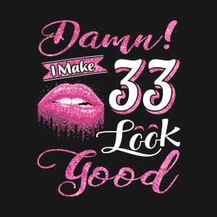 33th birthday - I make 33 look good pink style T-Shirt