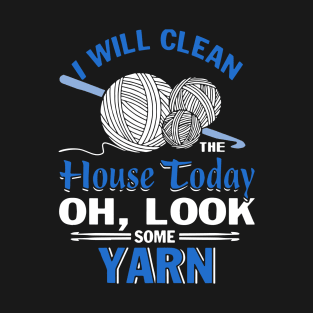 I will clean house today oh look some yarn crochet T-Shirt