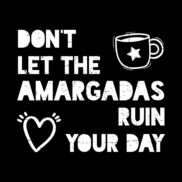 Don't let the amargadas ruin your day - white design by verde