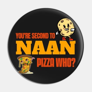 You Are Second To Naan. Pizza Who? - Funny Naan Quote Pin