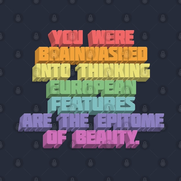 You Were Brainwashed Into Thinking European Features Are The Epitome Of Beauty - Typographic Statement Design by DankFutura