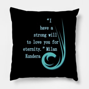 I have a strong will to love you milan kundera by chakibium Pillow