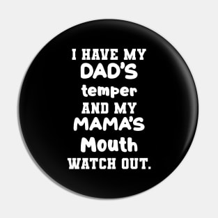 I Have My Dad's Temper And My Mama's Mouth Watch Out Shirt Pin