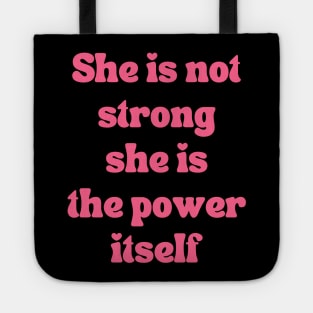 She is not strong  she is  the power itself Tote