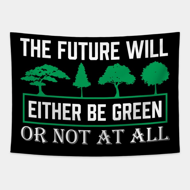 The Future Will Be Green - Climate Protest Nature Protection Quote Tapestry by MrPink017