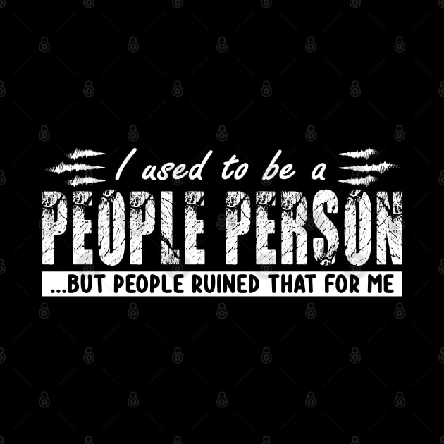 I used To Be A People Person But People Ruined That For Me by DesignHND