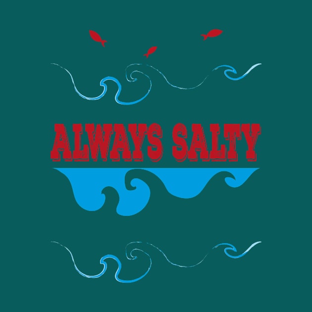 Always Salty Saltiness Is Here by klimentina