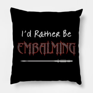 I'd Rather Be Embalming Pillow