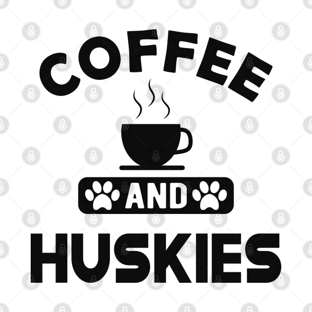 husky dog - Coffee and huskies by KC Happy Shop