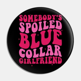 Somebody's Spoiled Blue Collar Girlfriend Pin