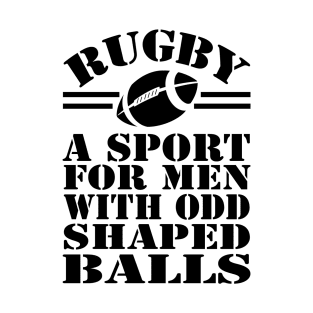 Rugby a sport for men with odd shaped balls T-Shirt