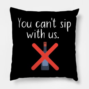 You can't sip with us Pillow