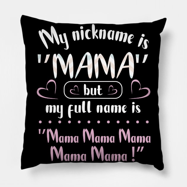 My Nickname Is Mama But My Fulll Name Is Mama Mama Mama  Happy Mother Father Parent Day Pillow by joandraelliot