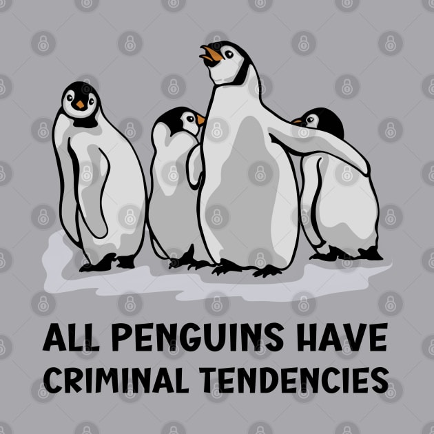 All Penguins Have Criminal Tendencies by Slightly Unhinged