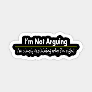 funny quotes im not arguing Magnet