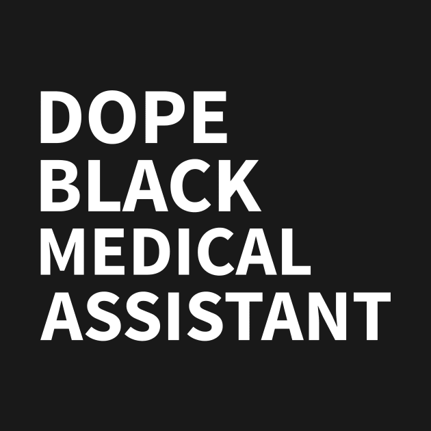 DOPE BLACK MEDICAL ASSISTANT by Pro Melanin Brand