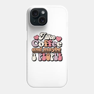 I like coffee and maybe 3 people Funny Quote Sarcastic Sayings Humor Gift Phone Case