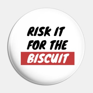 Risk It For The Biscuit Pin