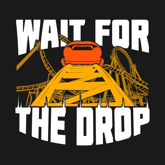 Wait For The Drop Roller Coaster Fan Gift by Dolde08
