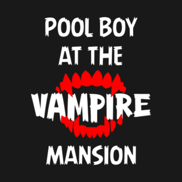 pool boy at the vampire mansion Pool Boy At The Vampire Mansion TShirt TeePublic