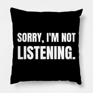 Sorry I'm Not Listening-Sarcastic Saying Pillow
