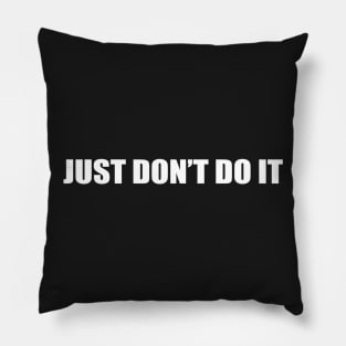 Just Don't do it Pillow