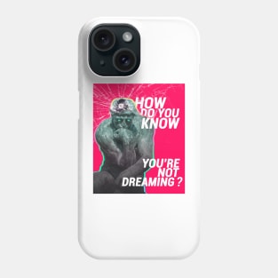 How Do You Know You're Not Dreaming? | The Thinker Phone Case