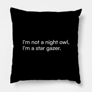 I'm not a night owl, I'm a star gazer. Pillow