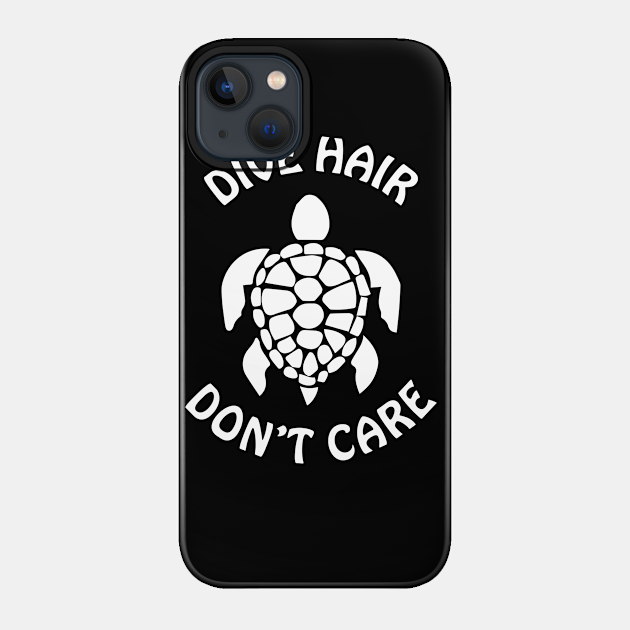 Dive Hair Dont Care - Turtle - Turtle - Phone Case