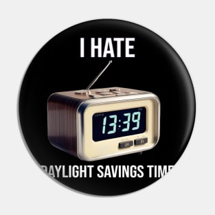 I Hate Daylight Savings Time - PanfurWare LLC Pin