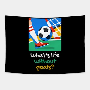 what's life without goals? Tapestry