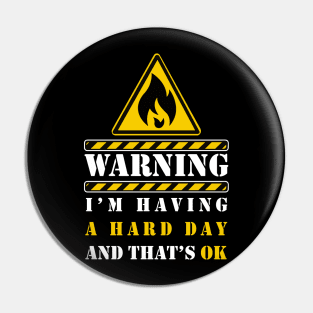 WARNING I'M HAVING A HARD DAY Pin