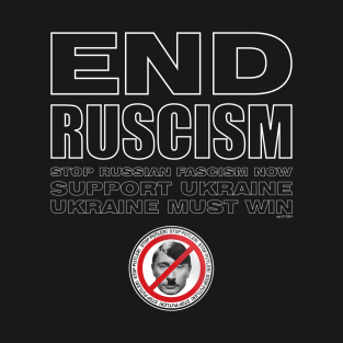 END RUSCISM NOW! T-Shirt