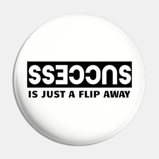 Success Is Just A Flip Away Pin