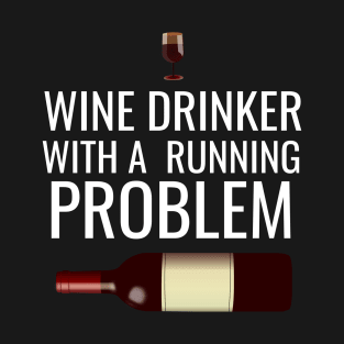 Wine drinker with a running problem T-Shirt