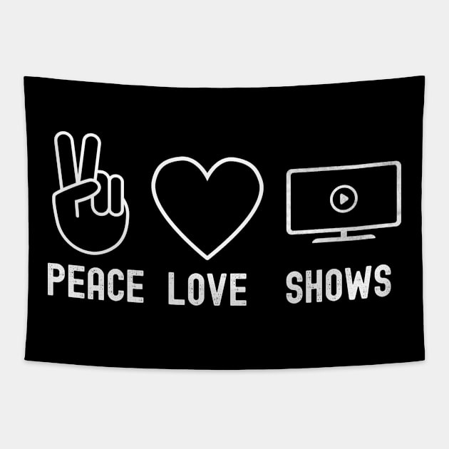 Peace Love Shows Funny Binge Watching Gift For TV Show Fans Tapestry by VDK Merch