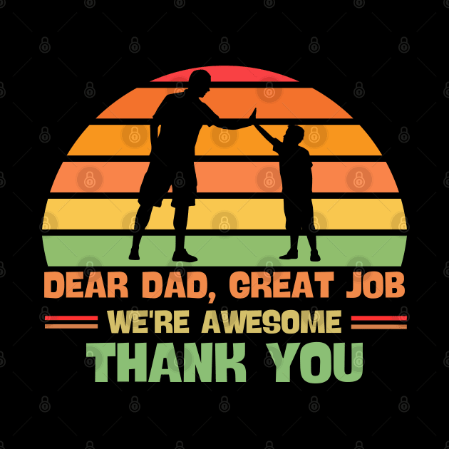 Dear Dad Great Job We're Awesome Thank You by Magnificent Butterfly