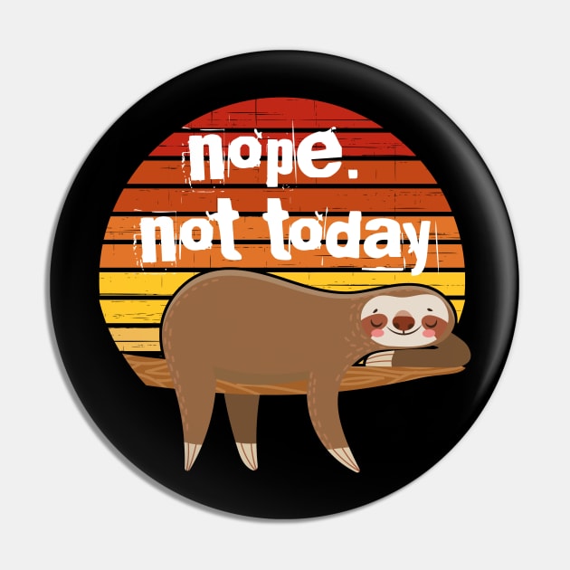 Nope. not today a lazy sloth Pin by Houseofwinning