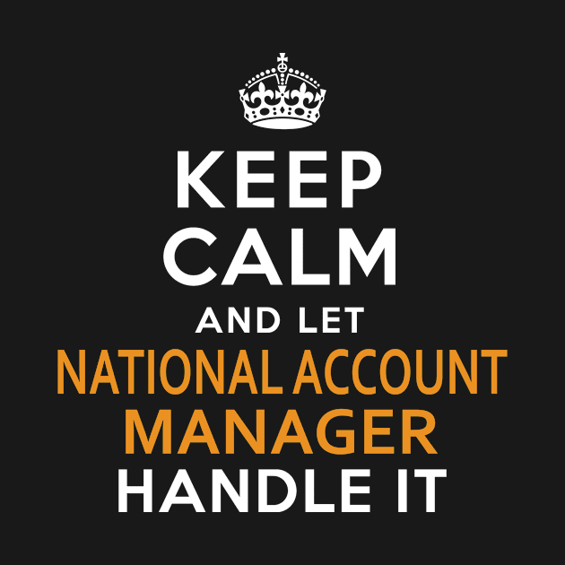 National Account Manager Keep Calm And Let Handle It by bestsellingshirts