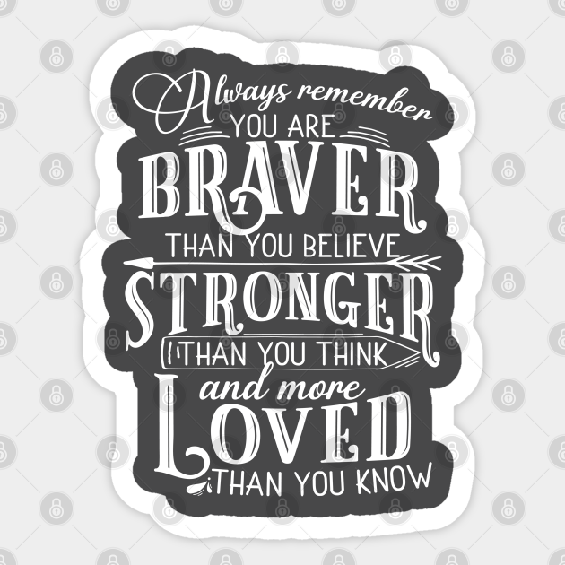 Always Remember You Are Braver Than You Believe Get Well Soon Sticker Teepublic Au