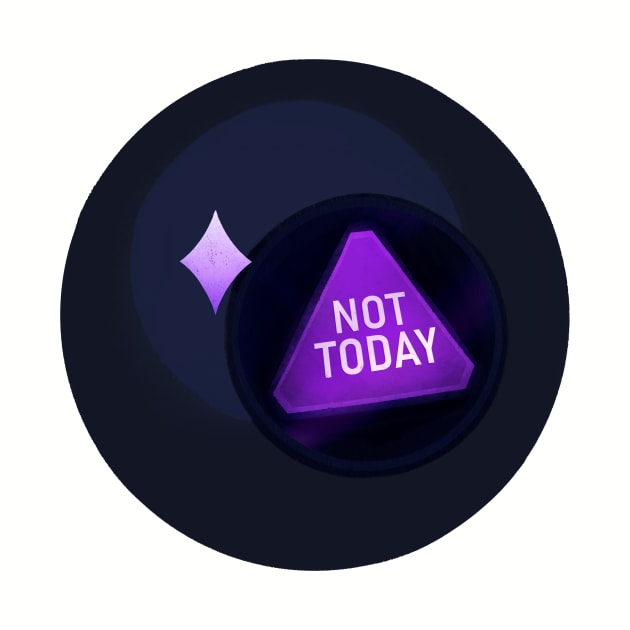 Not Today Magic 8-Ball by phogar