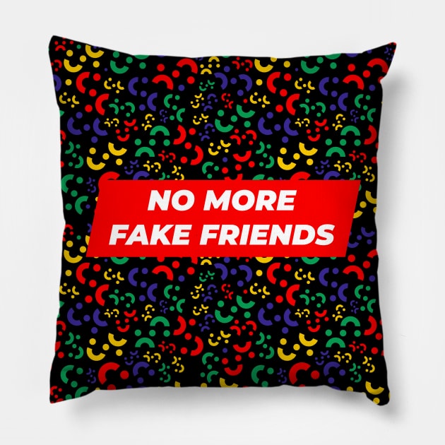 No More Fake Friends Pillow by GraphicDesigner