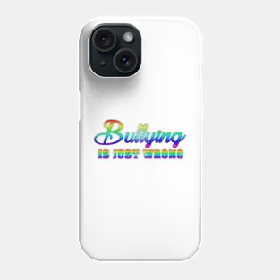 Bullying is Just Wrong Phone Case